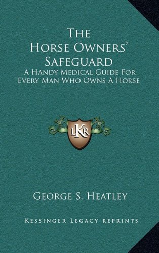 The Horse Owners' Safeguard: A Handy Medical Guide for Every Man Who Owns a Horse