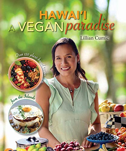 Hawaii A Vegan Paradise: Over 120 Plant-Based Recipes from the Islands