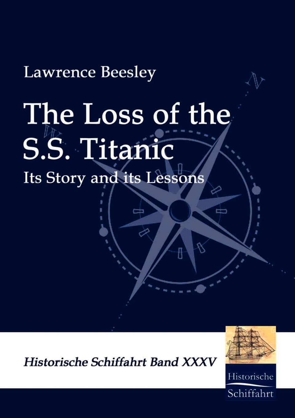 The Loss of the S.S. Titanic: Its Story and its lessons