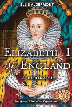 Paperback Elizabeth I of England, A Biography: The Queen Who Defied Expectations Book