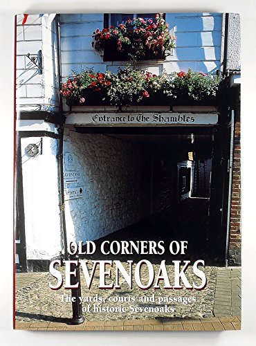 Old Corners of Sevenoaks; the Yards, Courts and Passages of Historic Sevenoaks
