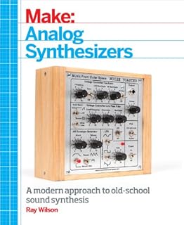 Make: Analog Synthesizers: Make Electronic Sounds the Synth-DIY Way