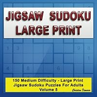 Jigsaw Sudoku Large Print: 150 Medium Large Print Jigsaw Sudoku Puzzles for Adults Volume 5 1986147541 Book Cover
