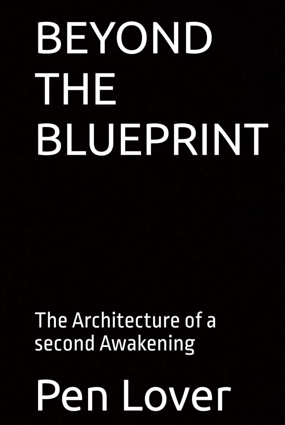 BEYOND THE BLUEPRINT: The Architecture of a second Awakening