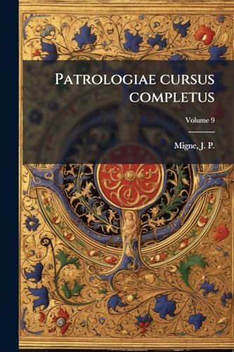 Patrologiae cursus completus: Series latina; Volume 9 (Latin Edition)