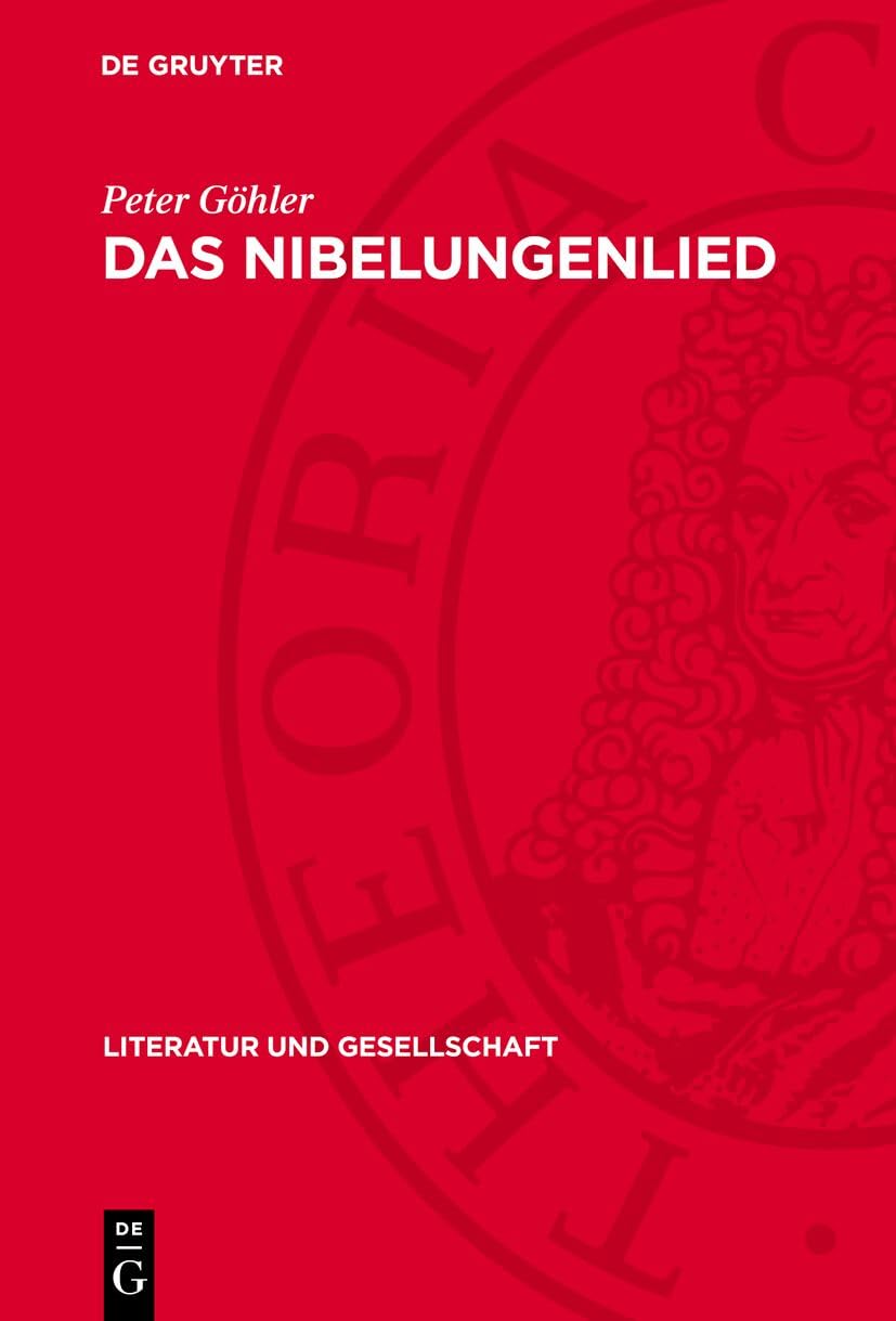 Das Nibelungenlied: Erzählweise, Figuren, Weltanschauung, Literaturgeschichtliches Umfeld (Literatur und Gesellschaft)