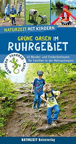 Naturzeit mit Kindern: Grüne Oasen im Ruhrgebiet: 40 Wander- und...