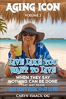 Aging Icon: Live Like You Want to Live 1969864001 Book Cover
