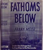 Fathoms below;: Under-sea salvage from sailing ships to the Normandie, B0007EG2C4 Book Cover