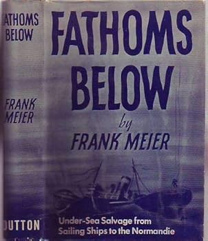 Hardcover Fathoms below;: Under-sea salvage from sailing ships to the Normandie, Book
