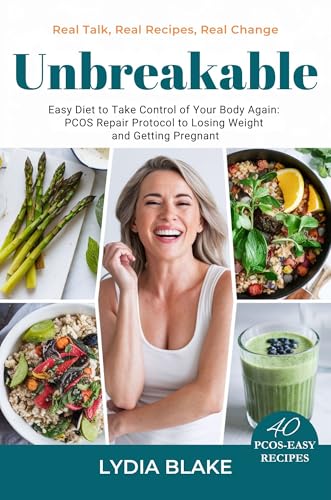 Unbreakable: Real Talk, Real Recipes, Real Change, Easy PCOS Diet to Take Control of Your Body Again