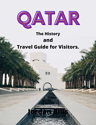 Qatar: The History and Travel Guide for Visitors.