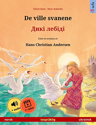 De ville svanene – Дикі лебіді (norsk – ukrainsk): Tospråklig barnebok etter et eventyr av Hans Christian Andersen, med online lydbok og video (Sefa bildebøker på to språk) (Norwegian Edition)