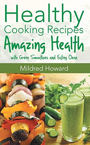 Healthy Cooking Recipes: Amazing Health with Green Smoothies and Eating