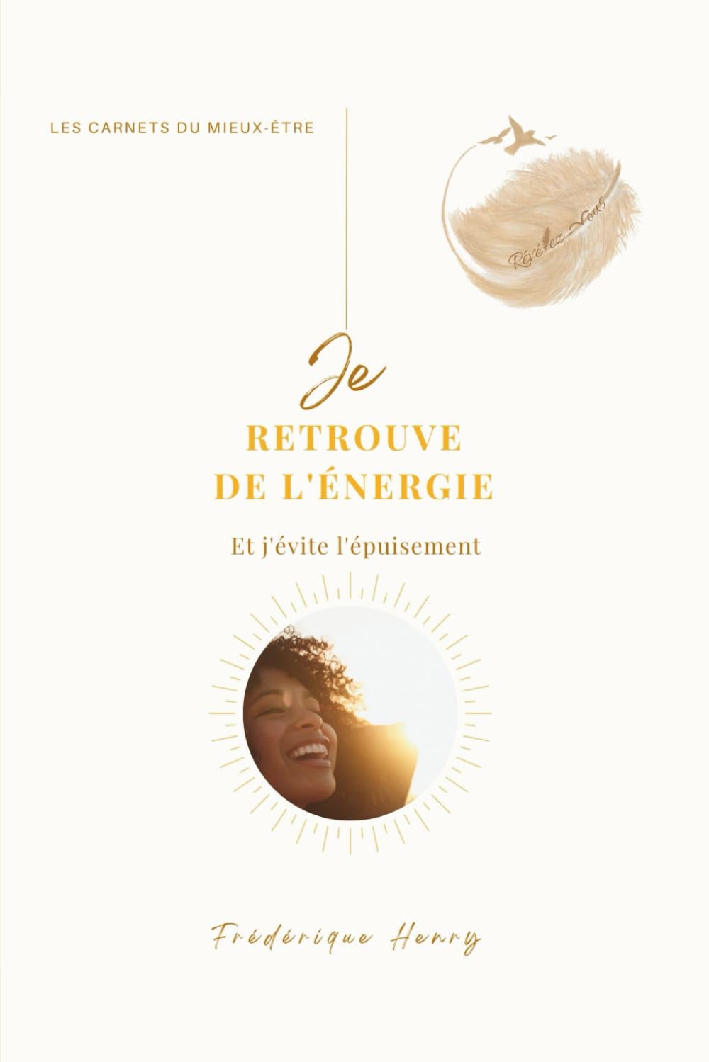 Je retrouve de l'énergie: Et j'évite l'épuisement (Les carnets du mieux-être)