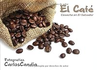 El Cafe: Cosecha en El Salvador (Spanish Edition) 1546704302 Book Cover