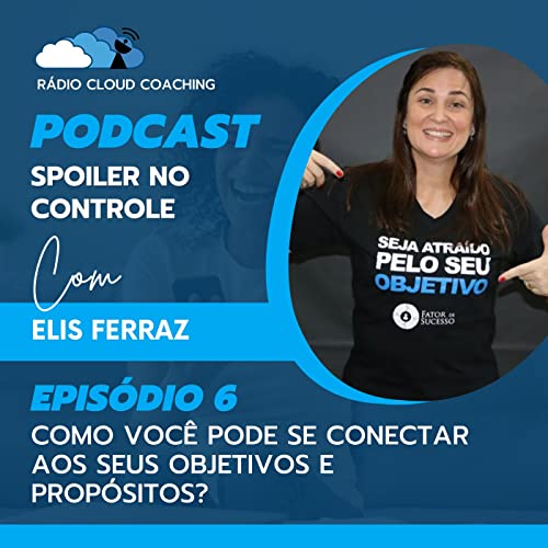 Como você pode se conectar aos seus objetivos e propósitos? - SPOILER NO CONTROLE #006