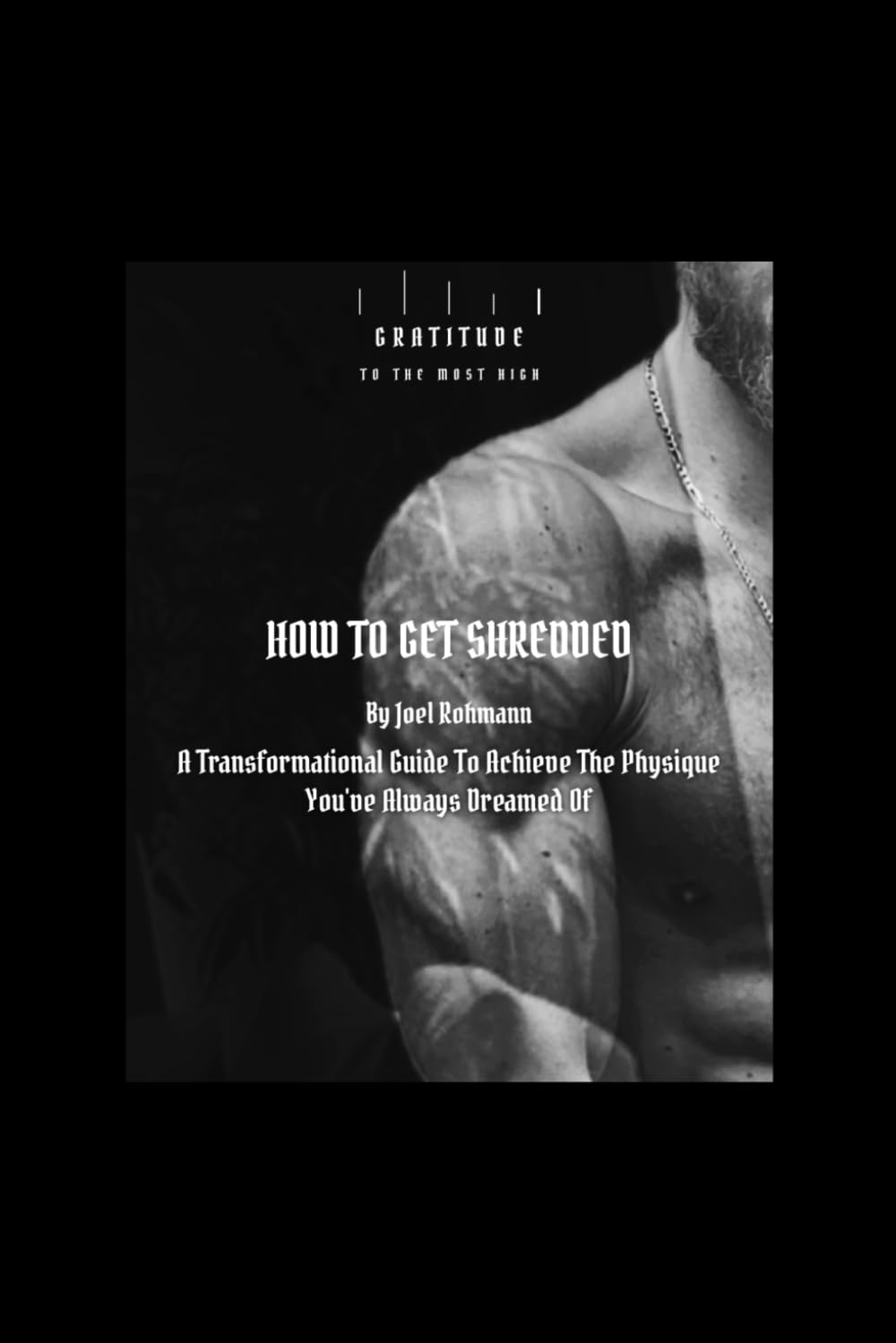 Wie man Shredded wird von Joel Rohmann: Ein transformativer Leitfaden, um die Physique aufzubauen, von der du immer geträumt hast