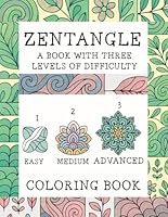 ZENTANGLE: A coloring book with three levels of difficulty easy-medium-advanced: 45 original illustrations, organized into three levels of difficulty ... as a gift or for your own mindful moments. B0F6DDN51S Book Cover