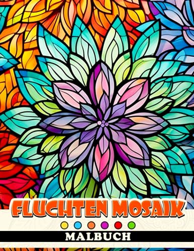 Fluchten Mosaik Malbuch: Detaillierte Kunstillustrationen für alle Altersgruppen zur Entspannung und Stimulierung der Kreativität