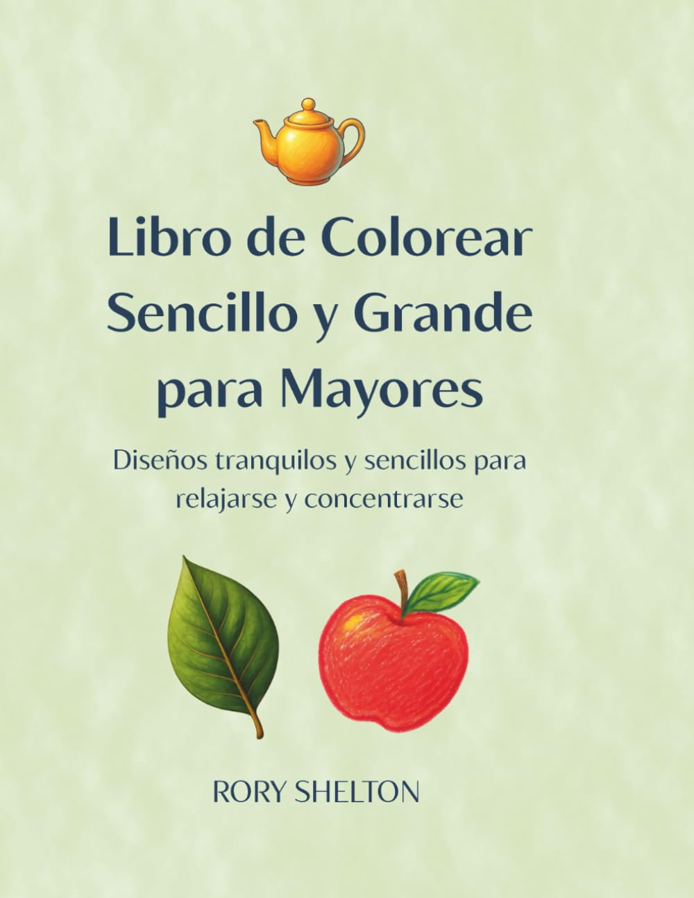 Libro de colorear sencillo y grande para mayores: Diseños tranquilos y sencillos para relajarse y concentrarse (Serie Calm & Accessible – Edición en Español)