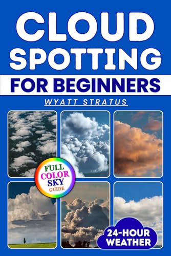 Cloud Spotting for Beginners: The Quick & Easy Full-Color Sky Gui...