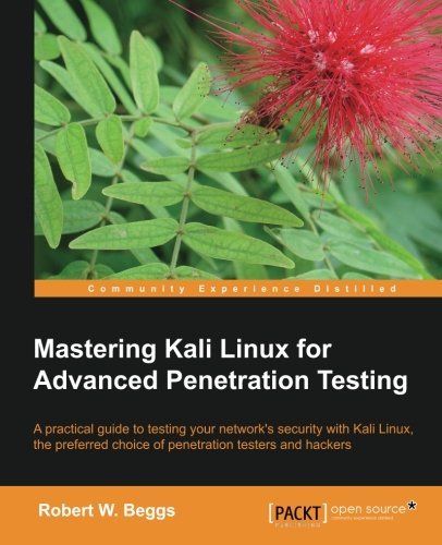 Mastering Kali Linux for Advanced Penetration Testing by Robert W. Beggs(2014-05-21)