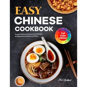 Easy Chinese Cookbook: Simple & Delicious Chinese Food Recipes for Beginners and Advanced Users Paperback – 28 Feb. 2022