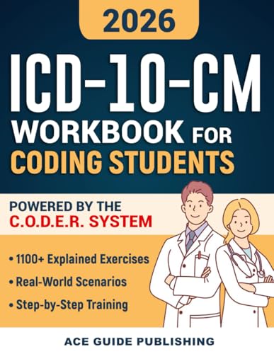 ICD-10-CM Workbook for Coding Students: A Training Guide Built on the C.O.D.E.R. System with 1100+ Explained Exercises, Real-World Scenarios & Coding Strategies to Ace Your Certification Exam