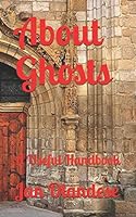 About Ghosts: A Useful Handbook 1521535531 Book Cover