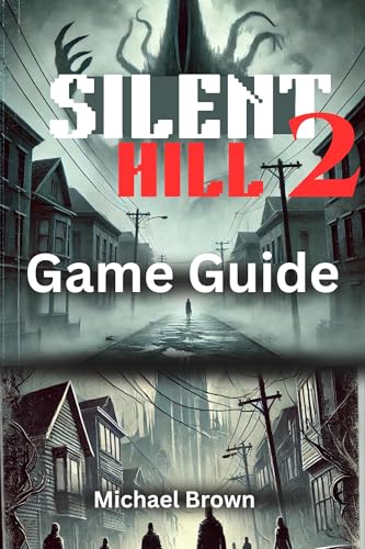 SILENT HILL 2 GAME GUIDE : A complete walkthrough on easy strategies to endings and beating the game.