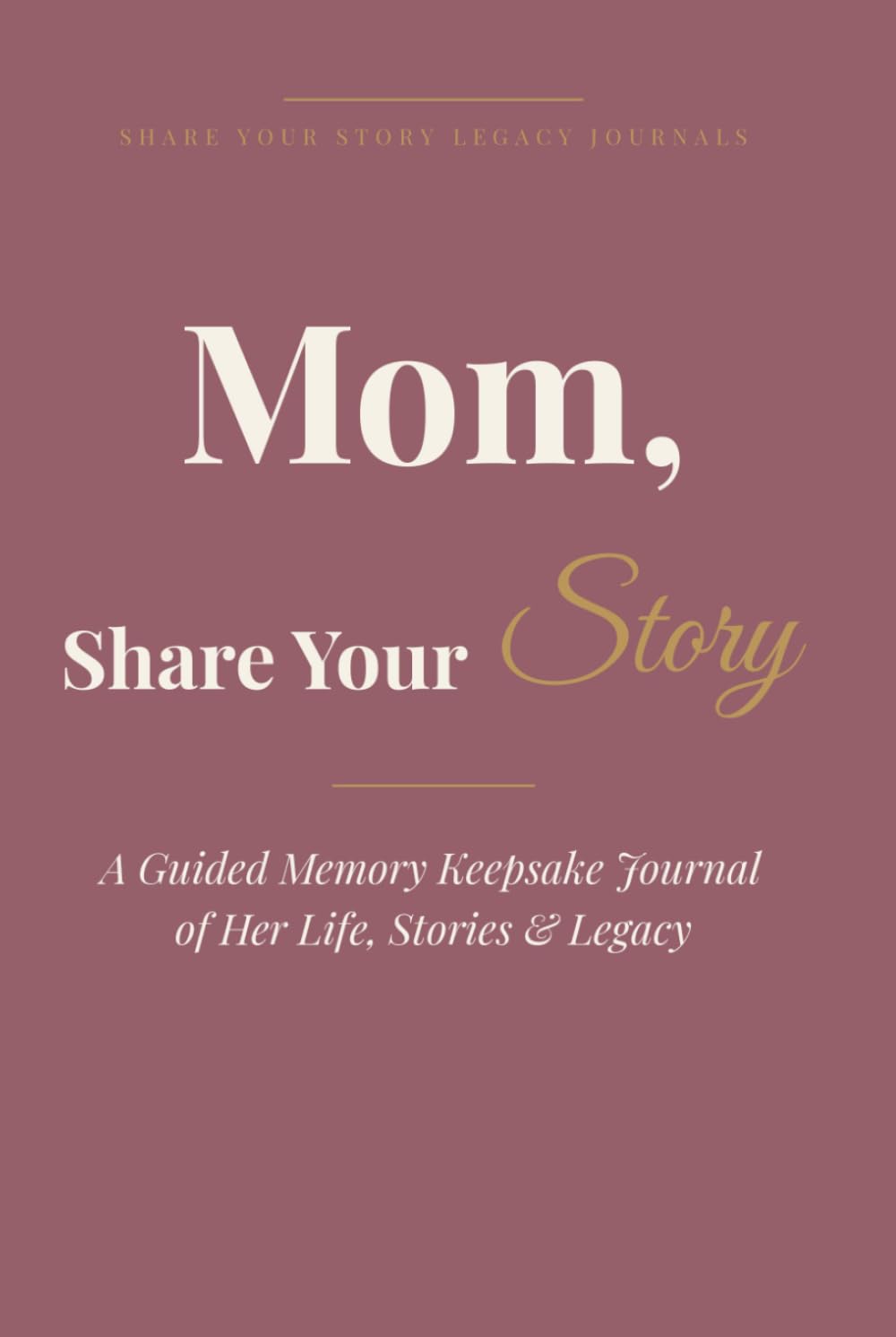 Mom, Share Your Story: A Guided Memory Keepsake Journal of Her Life, Stories & Legacy