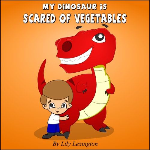 My Dinosaur is Scared of Vegetables (Fun Rhyming Children's Books) Kindle Edition