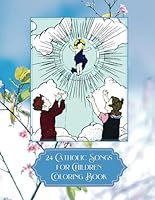 24 Catholic Songs for Children Coloring Book: Made to Accompany the CD, Including Lyrics 1726383725 Book Cover