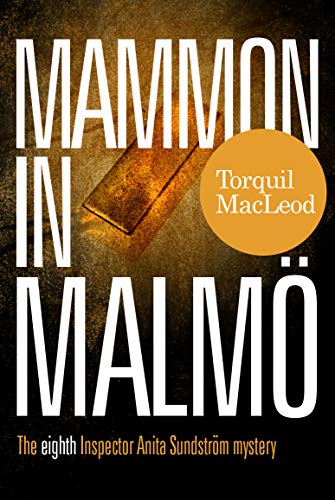 Mammon in Malmo: The Eight Inspector Anita Sundstrom mystery (Inspector Anita Sundstrom Mysteries, 8)