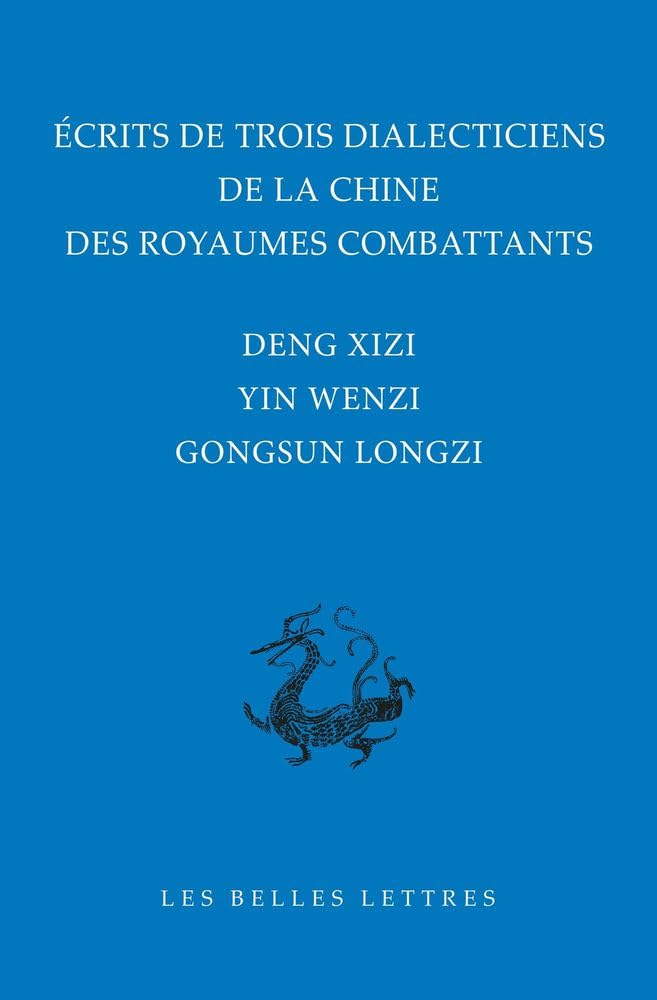 Ecrits de trois dialecticiens de la Chine des Royaumes combattants: Deng Xizi, Yin Wenzi, Gongsun Longzi