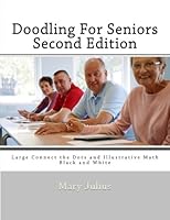 Doodling For Seniors Second Edition: Large Connect the Dots and Illustrative Math -Black and White: Volume 1 1500141518 Book Cover