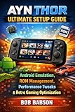  AYN Thor Ultimate Setup Guide: Android Emulation, ROM Management, Performance Tweaks & Retro Gaming Optimization (English Edition)