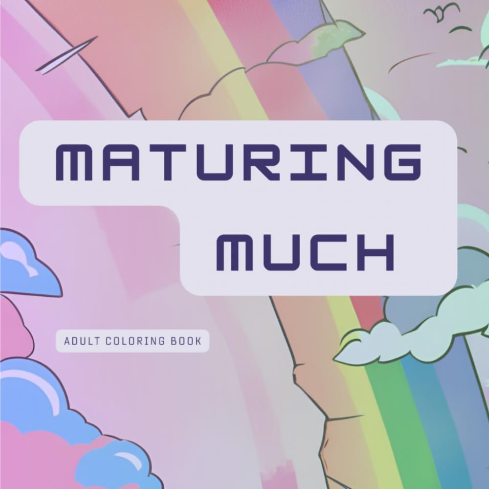 Maturing Much: Adult Coloring Book
