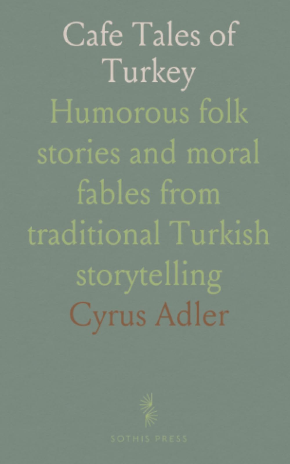 Cafe Tales of Turkey: Humorous folk stories and moral fables from traditional Turkish storytelling