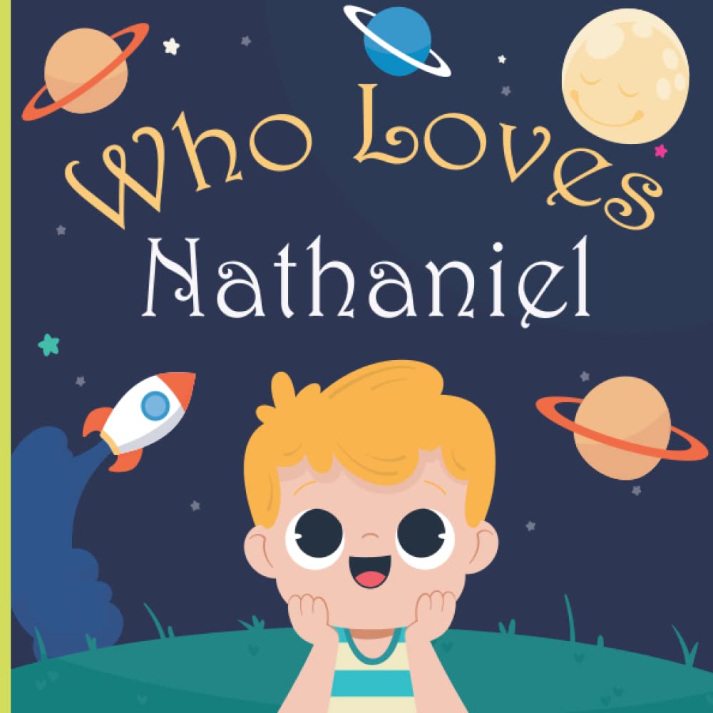 Who Loves Nathaniel: A Colorful Picture Book For Baby Shower and Birthday, Personalized Children Book With Name Nathaniel