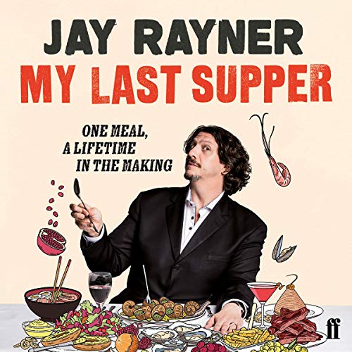 My Last Supper One Meal, a Lifetime in the Making Jay Rayner, Jay