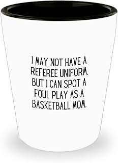I May Not Have A Referee Uniform But I Can Spot A Foul Play As A Basketball Mom Funny Basketball Mom Shot Glass Gift Quote Gag 1.5 Oz Shotglass