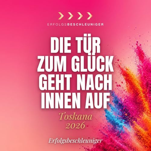 TOSKANA 2026 - Die T&uuml;r zum Gl&uuml;ck geht nach innen auf!