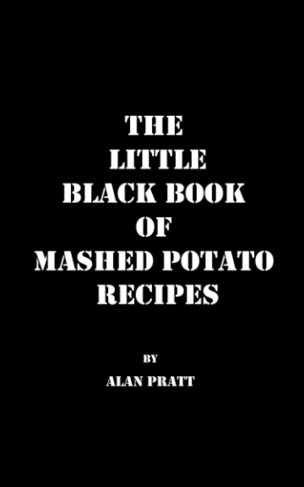 The Little Black Book of Mashed Potato Recipes: Around the world in 50 mashed potato recipes (The Little Black Book Series)
