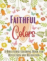 Faithful Colors: A Bible Verse Coloring Book For Reflection And Relaxation B0CT42SJKS Book Cover