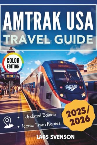Amtrak USA Travel Guide 2025/2026: Explore America’s Most Iconic Train Routes with Itineraries, Scenic Stops, Insider Tips, Regional Highlights, with Full-Color Images (The Wayfarer's Travel Guides)