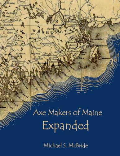 Axe Makers of Maine Expanded: A companion piece to accompany Yeaton and Gaffar's "Axe Makers of Maine" - image 1