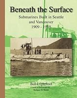 Beneath the Surface: Submarines Built in Seattle and Vancouver 1909 - 1918 1895590310 Book Cover