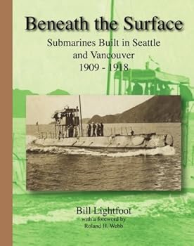 Paperback Beneath the Surface: Submarines Built in Seattle and Vancouver 1909 - 1918 Book